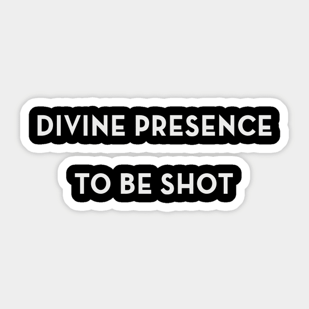 Divine Presence To Be Shot Sticker by OutlawMerch